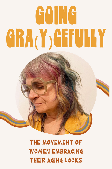 Going Gra(y)cefully: The Movement of Women Embracing Their Aging Locks